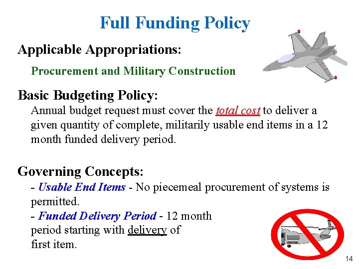 Full Funding Policy Applicable Appropriations: Procurement and Military Construction Basic Budgeting Policy: Annual budget