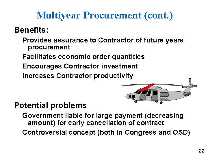 Multiyear Procurement (cont. ) Benefits: Provides assurance to Contractor of future years procurement Facilitates