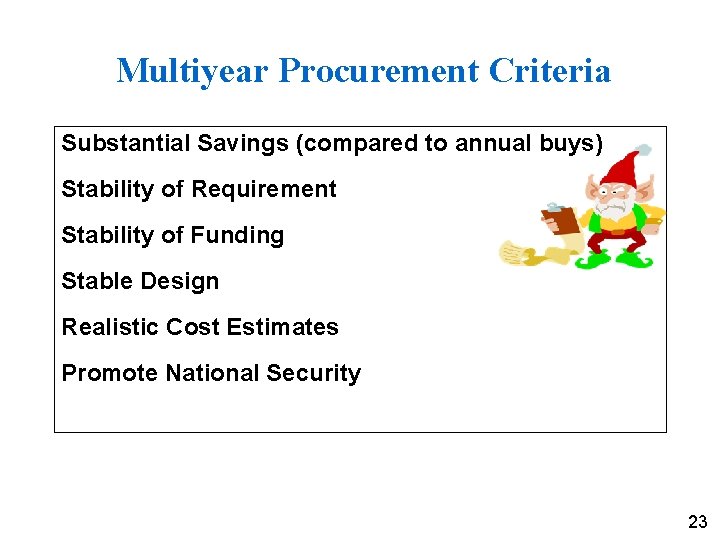 Multiyear Procurement Criteria Substantial Savings (compared to annual buys) Stability of Requirement Stability of