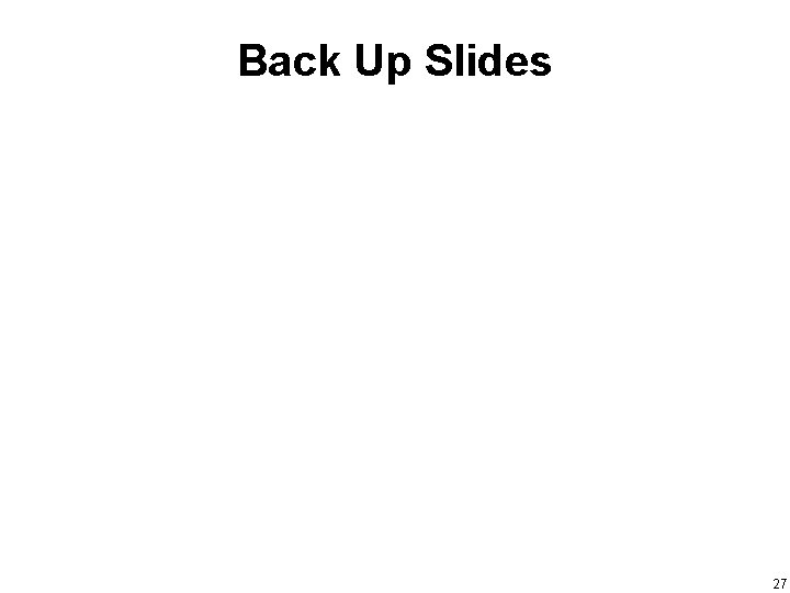 Back Up Slides 27 