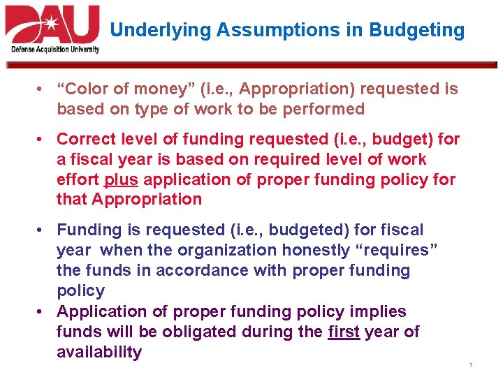 Underlying Assumptions in Budgeting • “Color of money” (i. e. , Appropriation) requested is