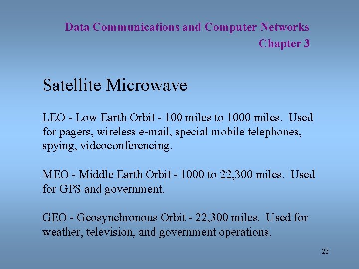 Data Communications and Computer Networks Chapter 3 Satellite Microwave LEO - Low Earth Orbit