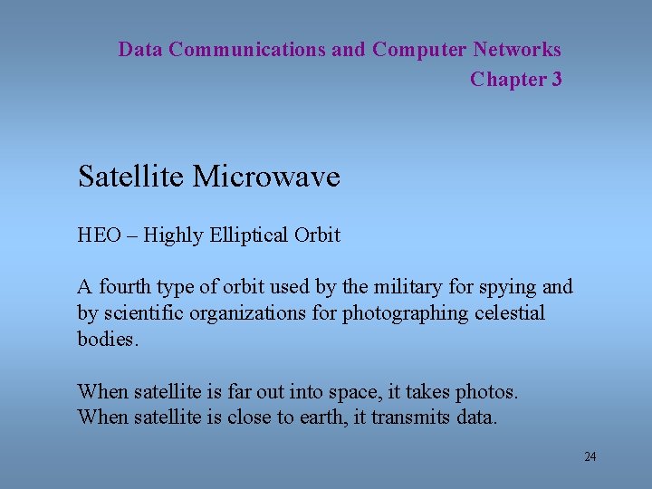 Data Communications and Computer Networks Chapter 3 Satellite Microwave HEO – Highly Elliptical Orbit