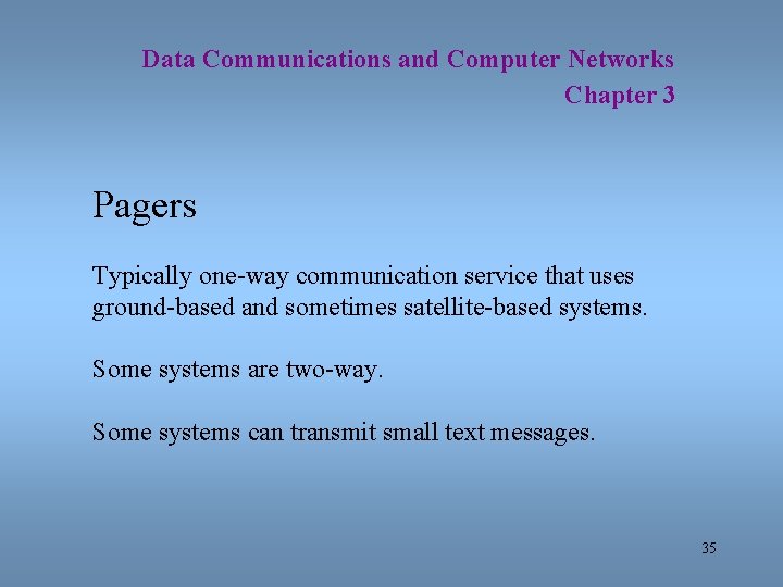 Data Communications and Computer Networks Chapter 3 Pagers Typically one-way communication service that uses