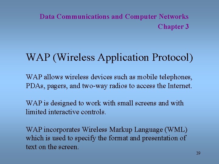 Data Communications and Computer Networks Chapter 3 WAP (Wireless Application Protocol) WAP allows wireless