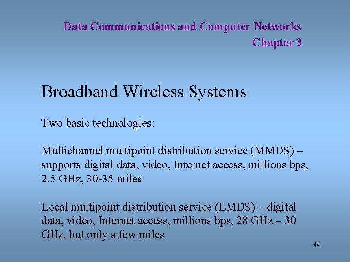 Data Communications and Computer Networks Chapter 3 Broadband Wireless Systems Two basic technologies: Multichannel