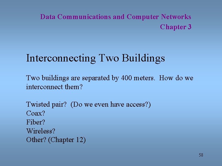 Data Communications and Computer Networks Chapter 3 Interconnecting Two Buildings Two buildings are separated