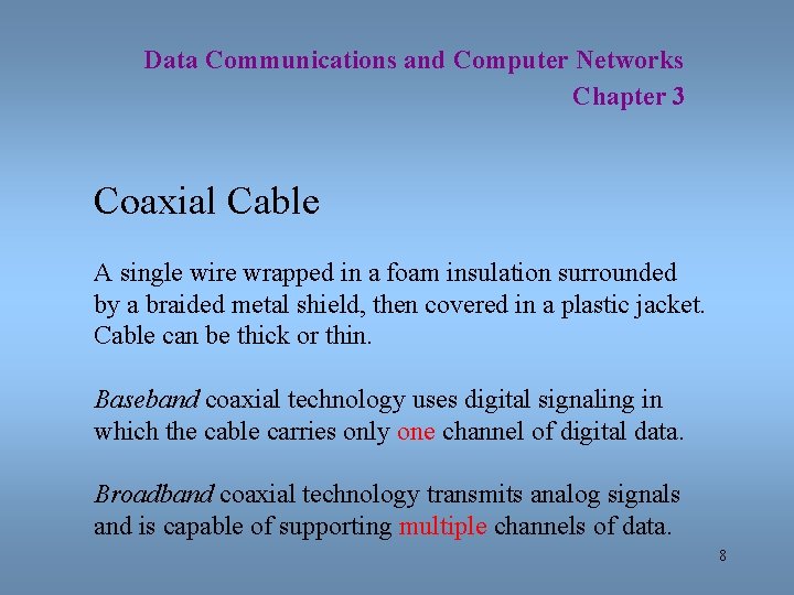 Data Communications and Computer Networks Chapter 3 Coaxial Cable A single wire wrapped in