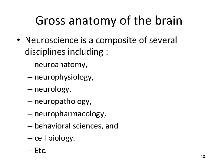 Gross anatomy of the brain • Neuroscience is a composite of several disciplines including