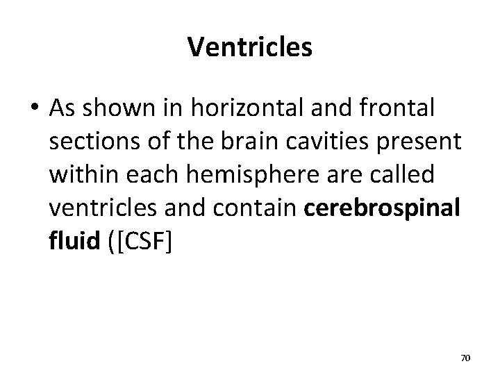 Ventricles • As shown in horizontal and frontal sections of the brain cavities present