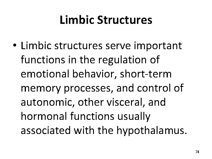 Limbic Structures • Limbic structures serve important functions in the regulation of emotional behavior,