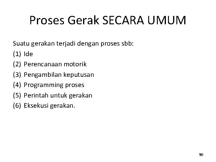 Proses Gerak SECARA UMUM Suatu gerakan terjadi dengan proses sbb: (1) Ide (2) Perencanaan