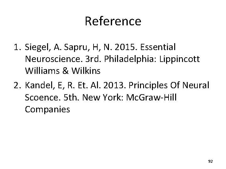 Reference 1. Siegel, A. Sapru, H, N. 2015. Essential Neuroscience. 3 rd. Philadelphia: Lippincott