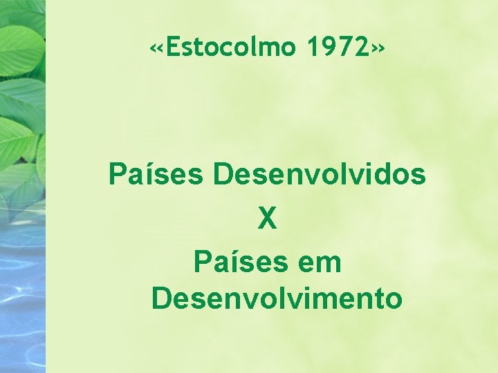  «Estocolmo 1972» Países Desenvolvidos X Países em Desenvolvimento 