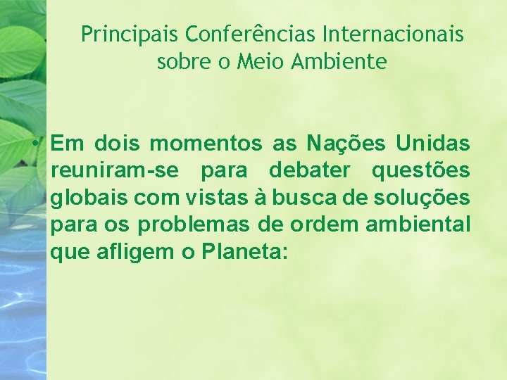 Principais Conferências Internacionais sobre o Meio Ambiente • Em dois momentos as Nações Unidas