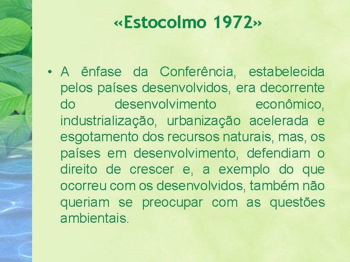  «Estocolmo 1972» • A ênfase da Conferência, estabelecida pelos países desenvolvidos, era decorrente