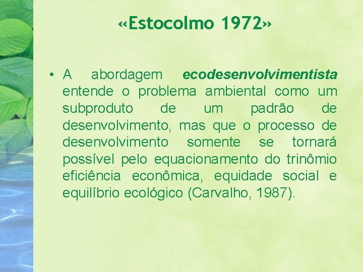  «Estocolmo 1972» • A abordagem ecodesenvolvimentista entende o problema ambiental como um subproduto