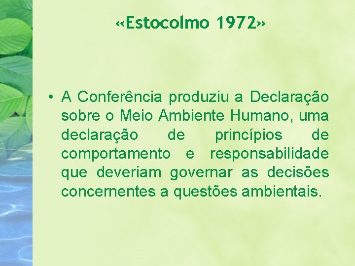  «Estocolmo 1972» • A Conferência produziu a Declaração sobre o Meio Ambiente Humano,