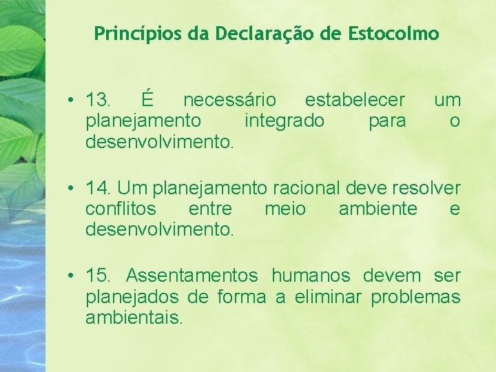 Princípios da Declaração de Estocolmo • 13. É necessário estabelecer planejamento integrado para desenvolvimento.