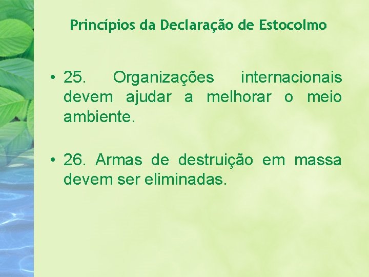 Princípios da Declaração de Estocolmo • 25. Organizações internacionais devem ajudar a melhorar o