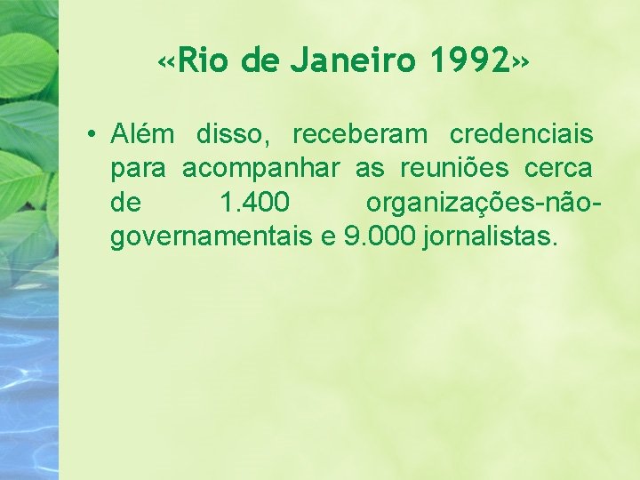  «Rio de Janeiro 1992» • Além disso, receberam credenciais para acompanhar as reuniões