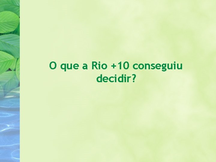 O que a Rio +10 conseguiu decidir? 