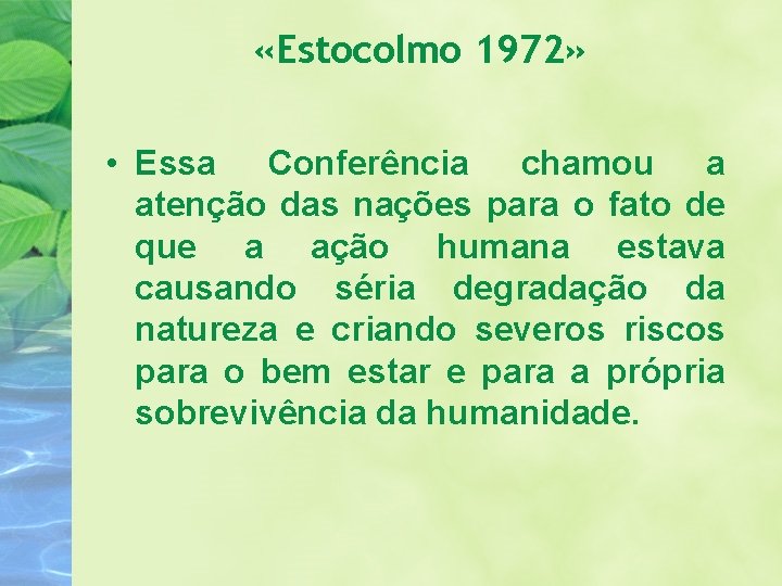  «Estocolmo 1972» • Essa Conferência chamou a atenção das nações para o fato