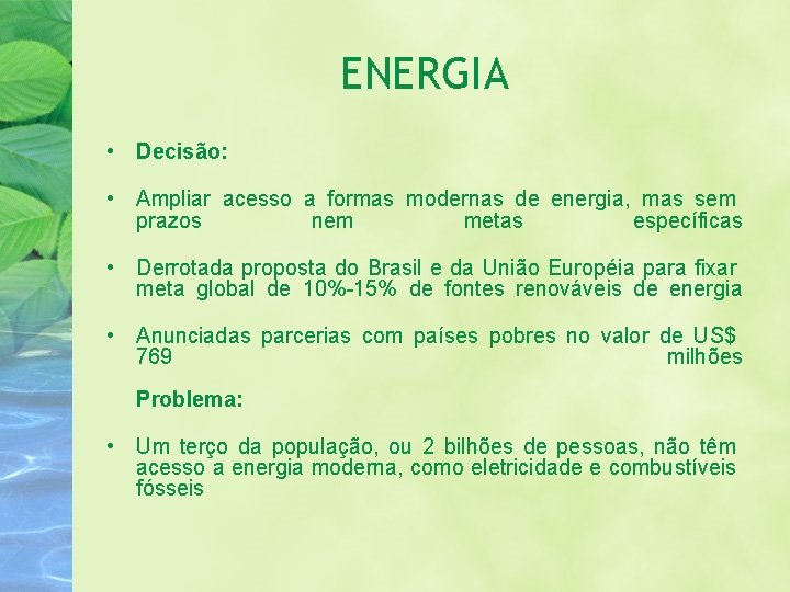 ENERGIA • Decisão: • Ampliar acesso a formas modernas de energia, mas sem prazos