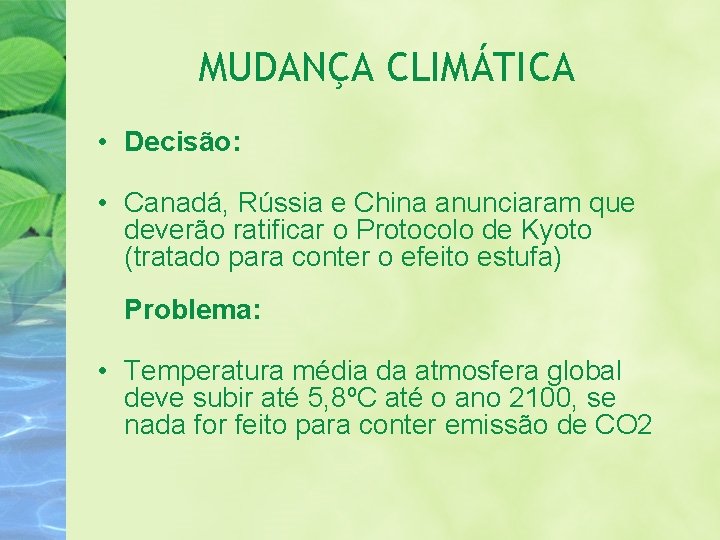 MUDANÇA CLIMÁTICA • Decisão: • Canadá, Rússia e China anunciaram que deverão ratificar o