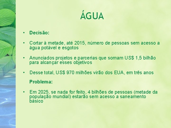 ÁGUA • Decisão: • Cortar à metade, até 2015, número de pessoas sem acesso