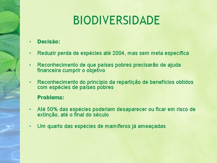 BIODIVERSIDADE • Decisão: • Reduzir perda de espécies até 2004, mas sem meta específica