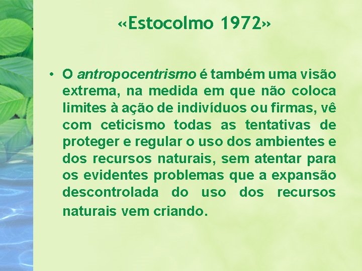  «Estocolmo 1972» • O antropocentrismo é também uma visão extrema, na medida em