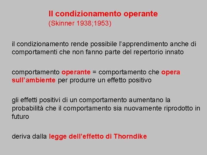 Il condizionamento operante (Skinner 1938; 1953) il condizionamento rende possibile l’apprendimento anche di comportamenti