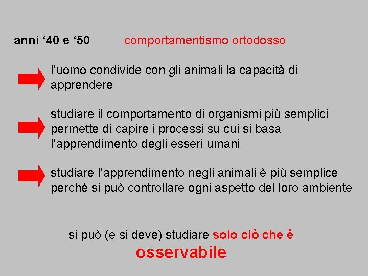 anni ‘ 40 e ‘ 50 comportamentismo ortodosso l’uomo condivide con gli animali la