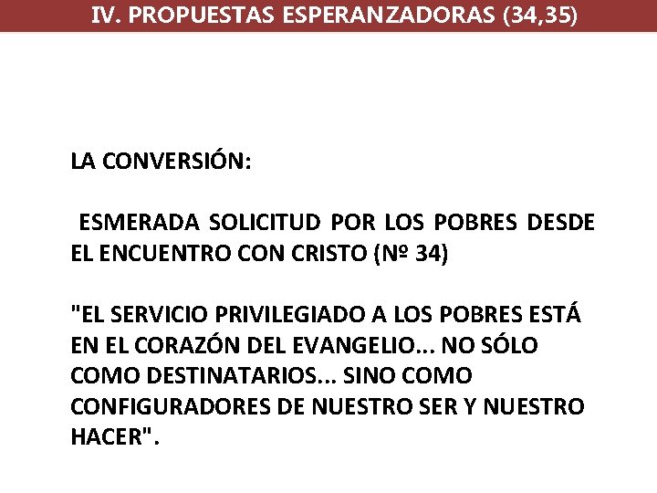 IV. PROPUESTAS ESPERANZADORAS (34, 35) LA CONVERSIÓN: ESMERADA SOLICITUD POR LOS POBRES DESDE EL