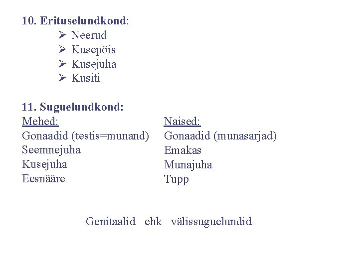 10. Erituselundkond: Ø Neerud Ø Kusepõis Ø Kusejuha Ø Kusiti 11. Suguelundkond: Mehed: Gonaadid