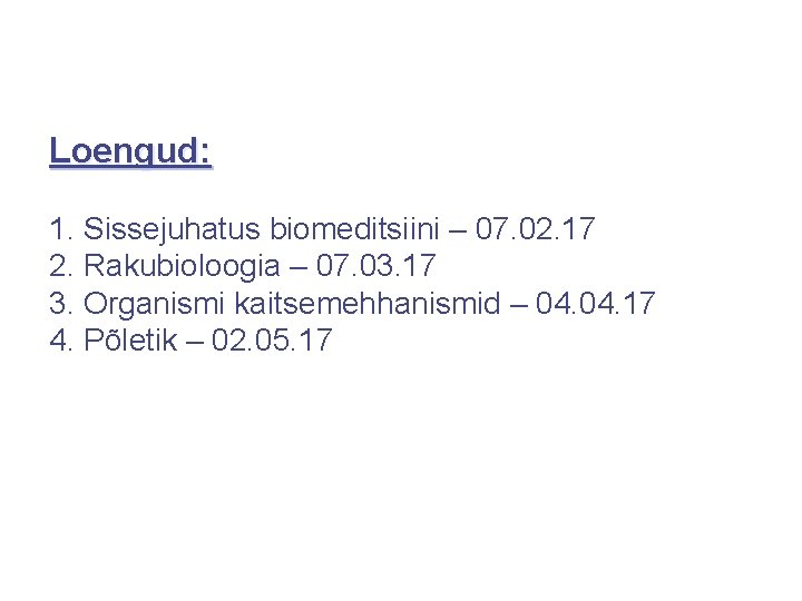 Loengud: 1. Sissejuhatus biomeditsiini – 07. 02. 17 2. Rakubioloogia – 07. 03. 17