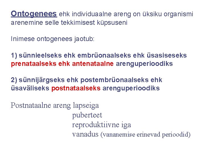 Ontogenees ehk individuaalne areng on üksiku organismi arenemine selle tekkimisest küpsuseni Inimese ontogenees jaotub: