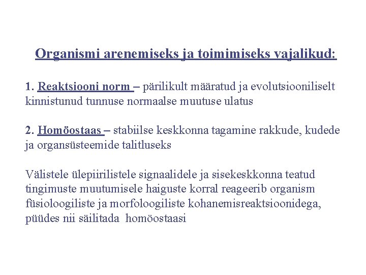 Organismi arenemiseks ja toimimiseks vajalikud: 1. Reaktsiooni norm – pärilikult määratud ja evolutsiooniliselt kinnistunud