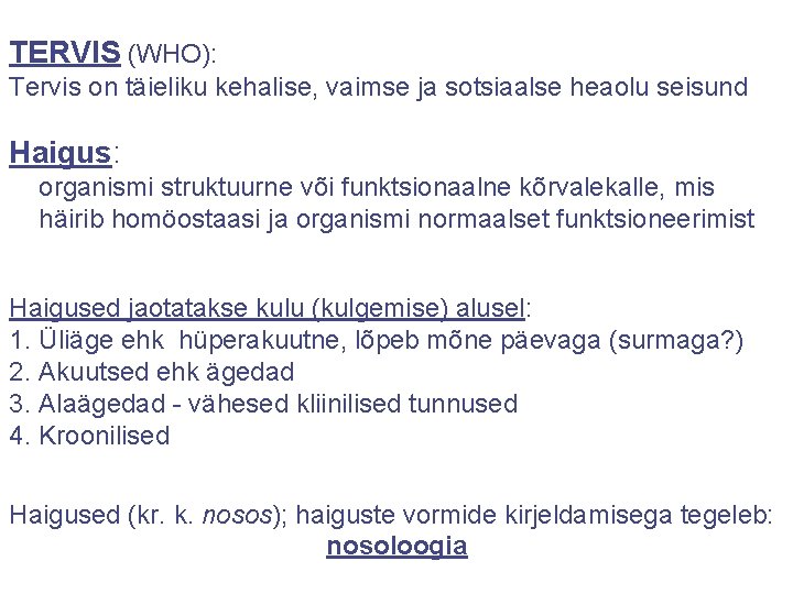 TERVIS (WHO): Tervis on täieliku kehalise, vaimse ja sotsiaalse heaolu seisund Haigus: organismi struktuurne