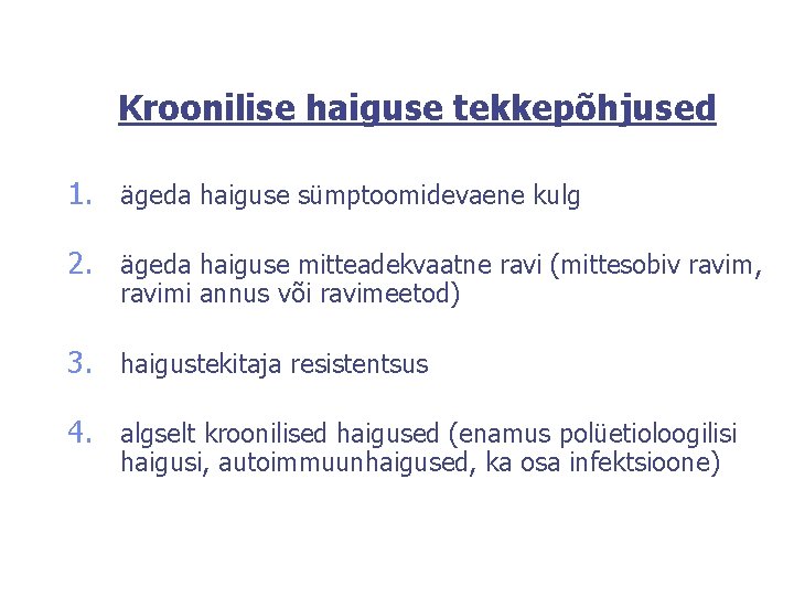 Kroonilise haiguse tekkepõhjused 1. ägeda haiguse sümptoomidevaene kulg 2. ägeda haiguse mitteadekvaatne ravi (mittesobiv