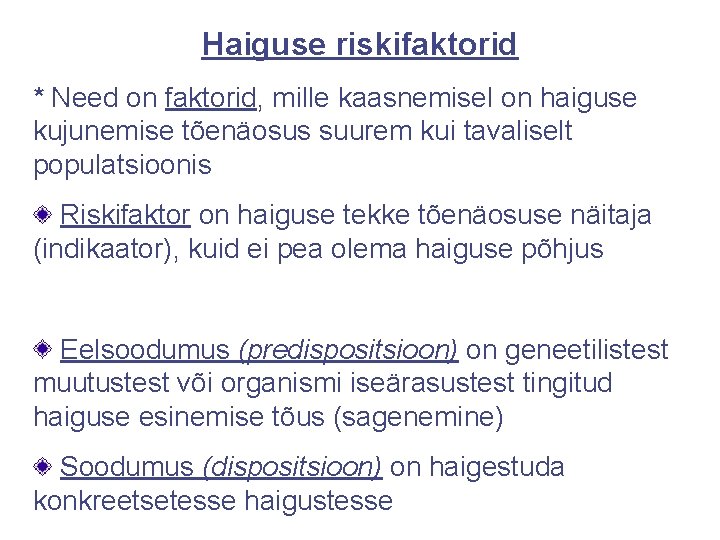 Haiguse riskifaktorid * Need on faktorid, mille kaasnemisel on haiguse kujunemise tõenäosus suurem kui