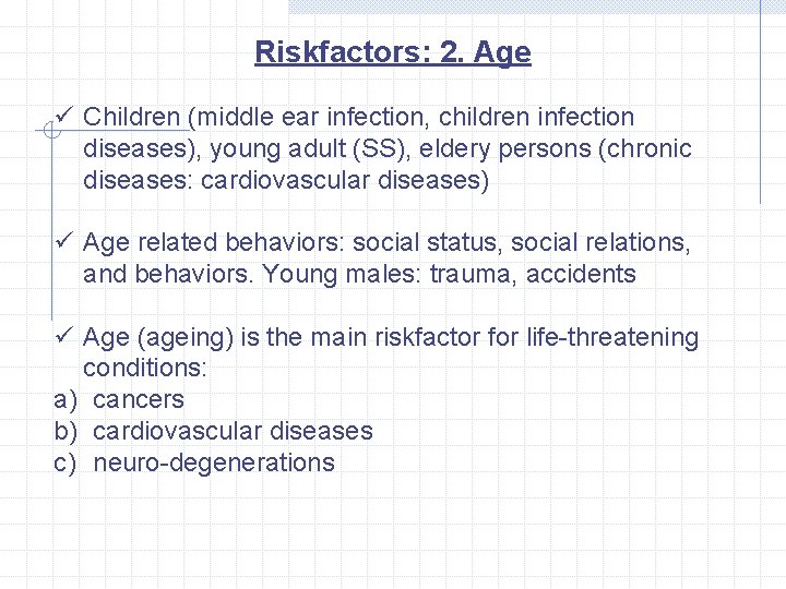 Riskfactors: 2. Age ü Children (middle ear infection, children infection diseases), young adult (SS),