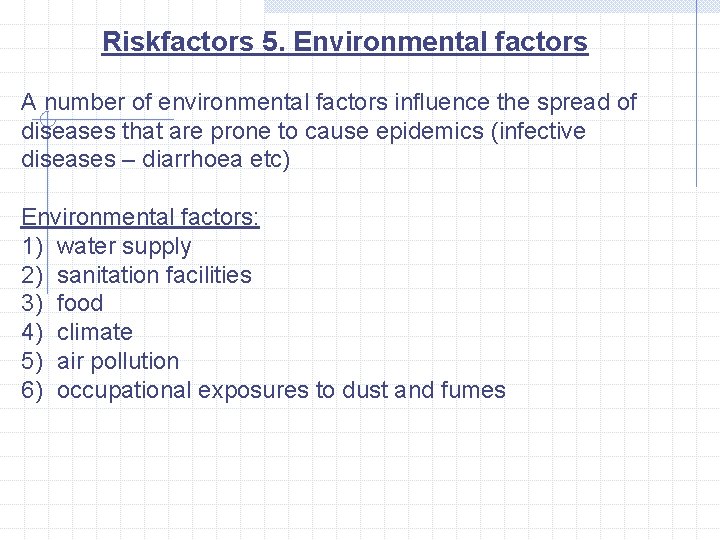 Riskfactors 5. Environmental factors A number of environmental factors influence the spread of diseases