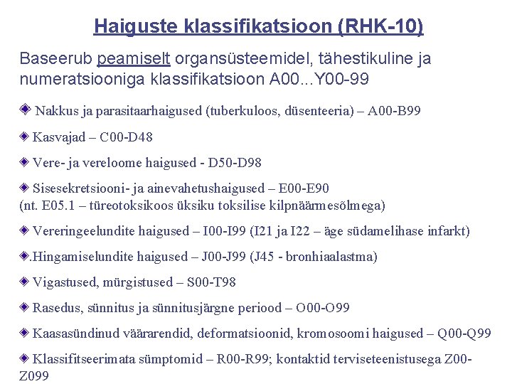 Haiguste klassifikatsioon (RHK-10) Baseerub peamiselt organsüsteemidel, tähestikuline ja numeratsiooniga klassifikatsioon A 00. . .