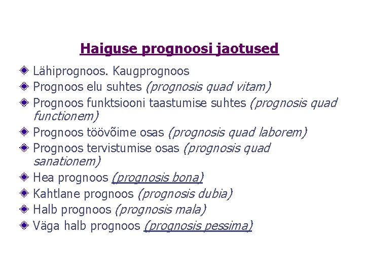 Haiguse prognoosi jaotused Lähiprognoos. Kaugprognoos Prognoos elu suhtes (prognosis quad vitam) Prognoos funktsiooni taastumise