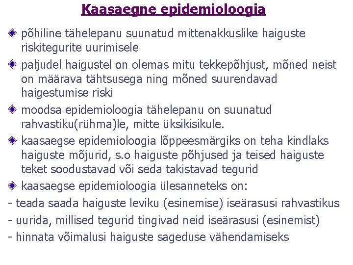 Kaasaegne epidemioloogia põhiline tähelepanu suunatud mittenakkuslike haiguste riskitegurite uurimisele paljudel haigustel on olemas mitu