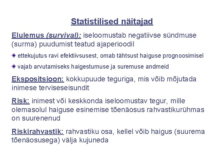 Statistilised näitajad Elulemus (survival): iseloomustab negatiivse sündmuse (surma) puudumist teatud ajaperioodil ettekujutus ravi efektiivsusest,