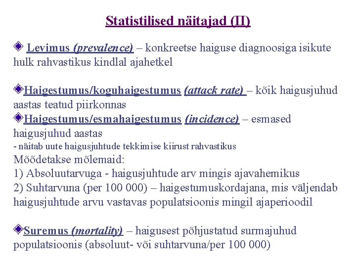 Statistilised näitajad (II) Levimus (prevalence) – konkreetse haiguse diagnoosiga isikute hulk rahvastikus kindlal ajahetkel