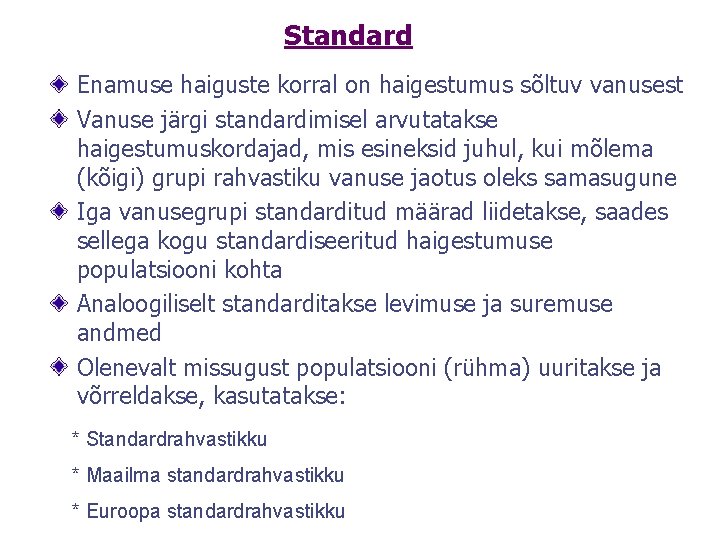 Standard Enamuse haiguste korral on haigestumus sõltuv vanusest Vanuse järgi standardimisel arvutatakse haigestumuskordajad, mis